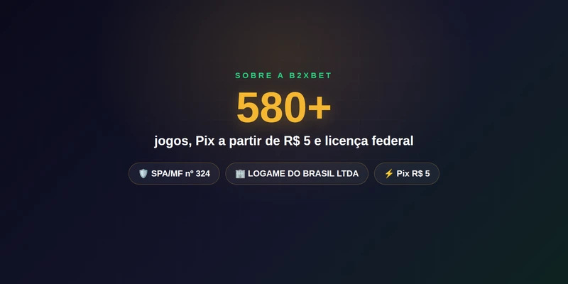 Sobre a b2xbet - 580+ jogos, Pix a partir de R$ 5 e licença federal SPA/MF
